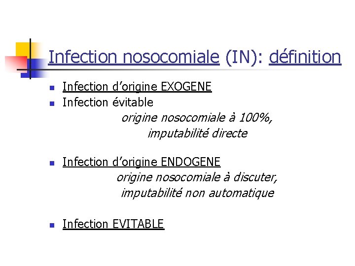 Infection nosocomiale (IN): définition n n Infection d’origine EXOGENE Infection évitable origine nosocomiale à