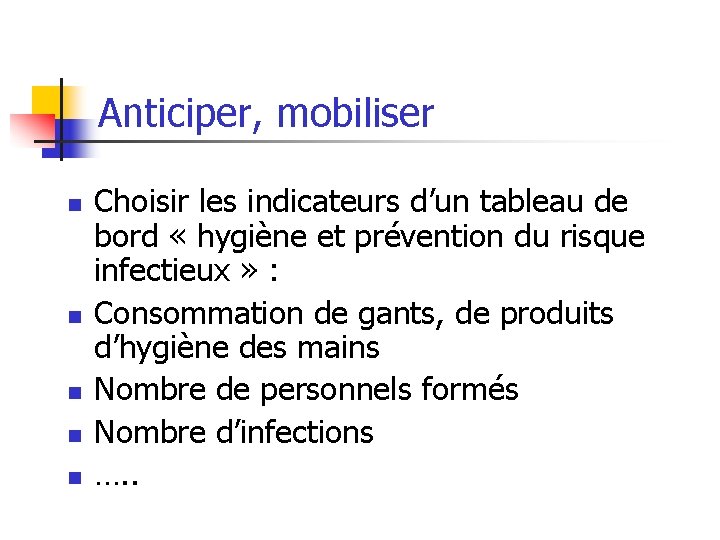 Anticiper, mobiliser n n n Choisir les indicateurs d’un tableau de bord « hygiène