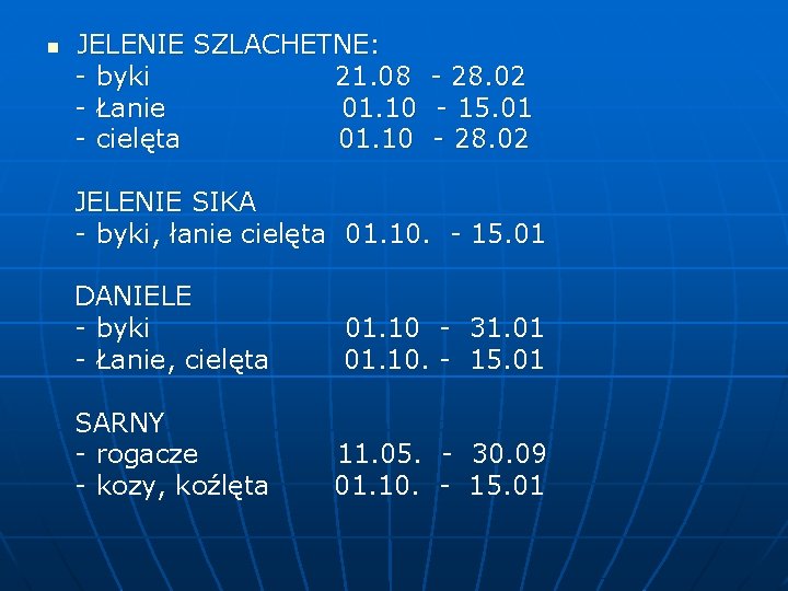 JELENIE SZLACHETNE: - byki 21. 08 - 28. 02 - Łanie 01. 10 -