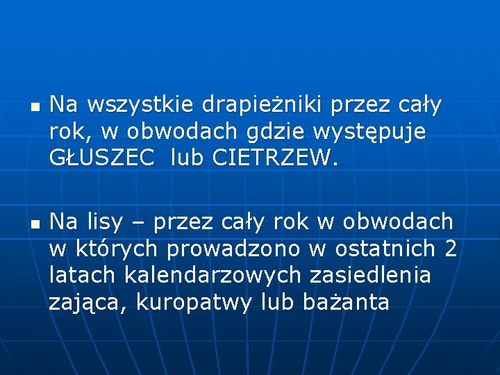 n n Na wszystkie drapieżniki przez cały rok, w obwodach gdzie występuje GŁUSZEC lub