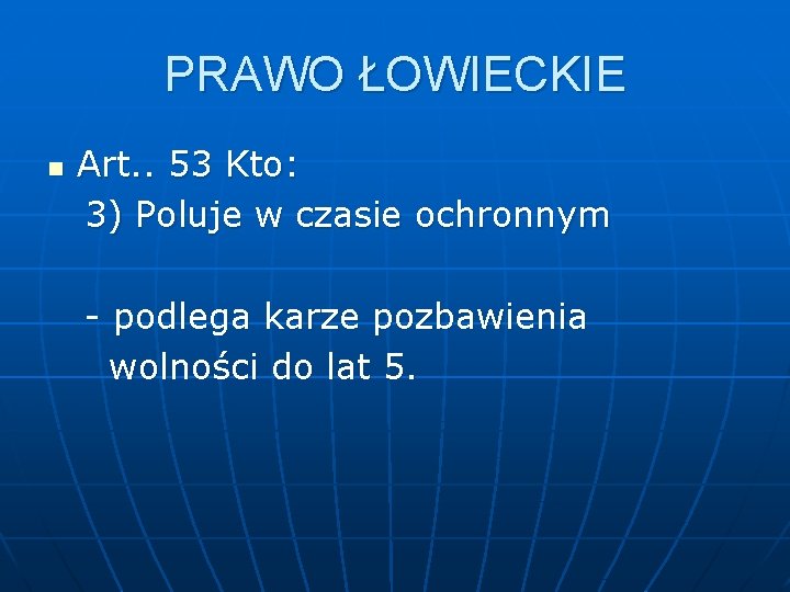 PRAWO ŁOWIECKIE Art. . 53 Kto: 3) Poluje w czasie ochronnym n - podlega