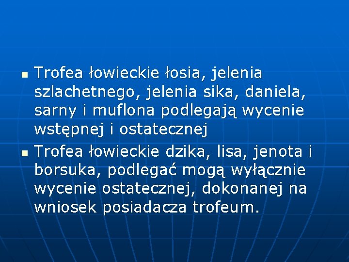 n n Trofea łowieckie łosia, jelenia szlachetnego, jelenia sika, daniela, sarny i muflona podlegają