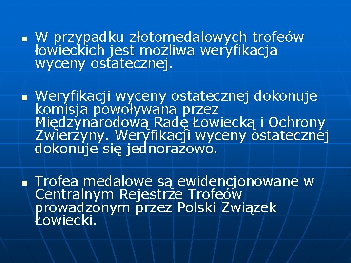 n n n W przypadku złotomedalowych trofeów łowieckich jest możliwa weryfikacja wyceny ostatecznej. Weryfikacji