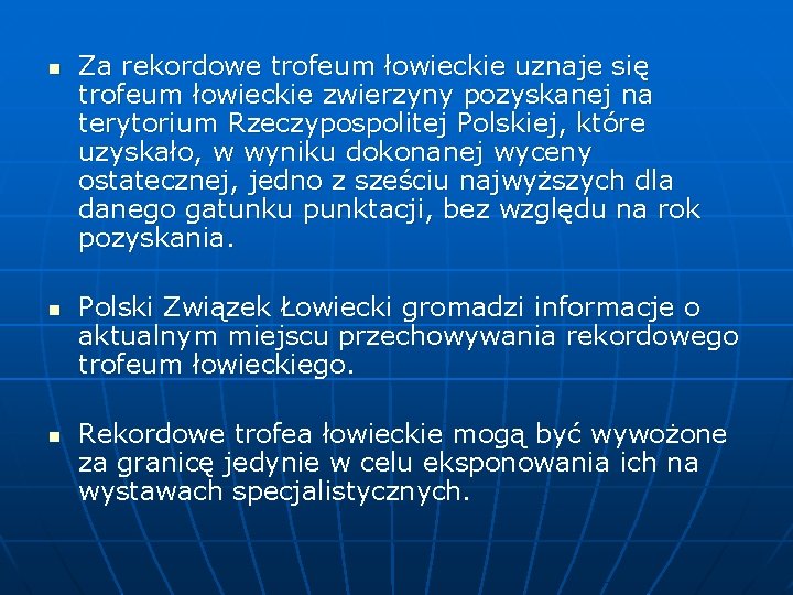 n n n Za rekordowe trofeum łowieckie uznaje się trofeum łowieckie zwierzyny pozyskanej na