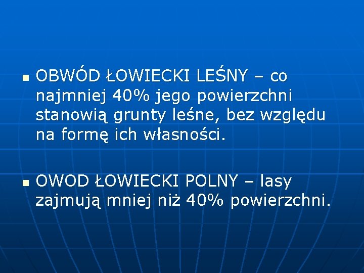 n n OBWÓD ŁOWIECKI LEŚNY – co najmniej 40% jego powierzchni stanowią grunty leśne,