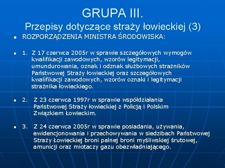 GRUPA III. Przepisy dotyczące straży łowieckiej (3) n ROZPORZĄDZENIA MINISTRA ŚRODOWISKA: 1. Z 17 GRUPA III. Przepisy dotyczące straży łowieckiej (3) n ROZPORZĄDZENIA MINISTRA ŚRODOWISKA: 1. Z 17