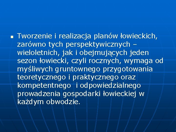 n Tworzenie i realizacja planów łowieckich, zarówno tych perspektywicznych – wieloletnich, jak i obejmujących n Tworzenie i realizacja planów łowieckich, zarówno tych perspektywicznych – wieloletnich, jak i obejmujących