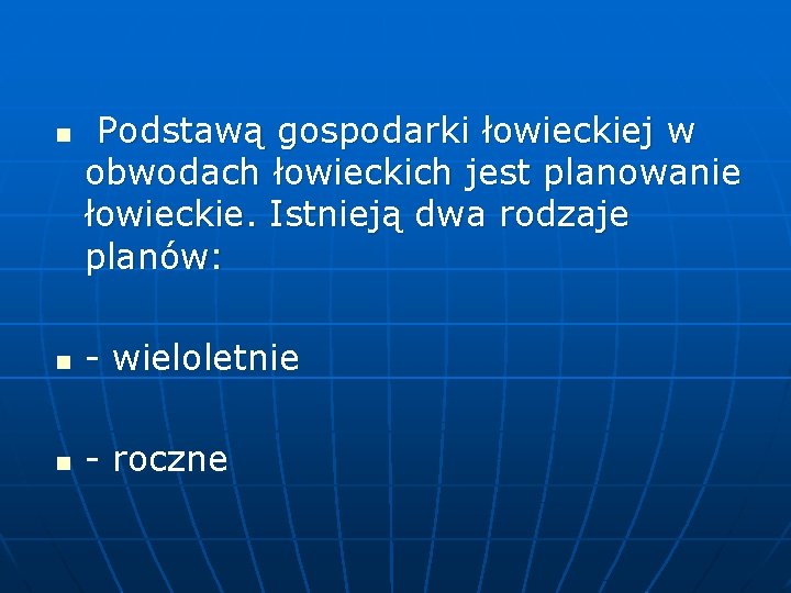 n Podstawą gospodarki łowieckiej w obwodach łowieckich jest planowanie łowieckie. Istnieją dwa rodzaje planów: