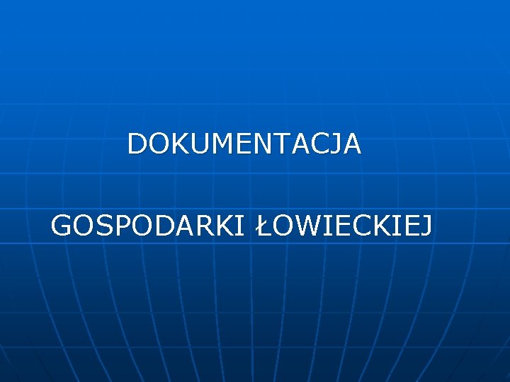  DOKUMENTACJA GOSPODARKI ŁOWIECKIEJ 