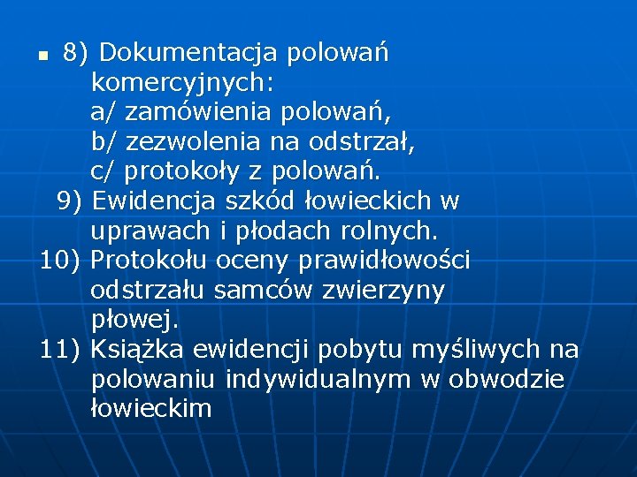 8) Dokumentacja polowań komercyjnych: a/ zamówienia polowań, b/ zezwolenia na odstrzał, c/ protokoły z