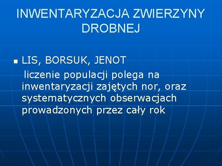 INWENTARYZACJA ZWIERZYNY DROBNEJ LIS, BORSUK, JENOT liczenie populacji polega na inwentaryzacji zajętych nor, oraz