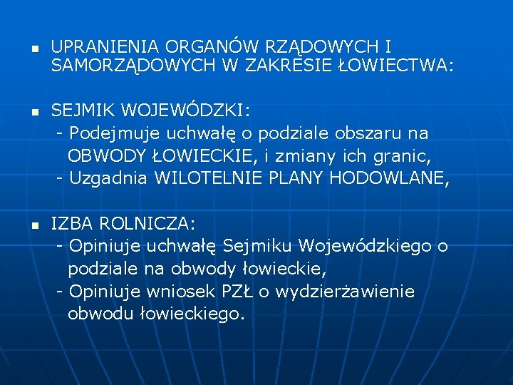 n UPRANIENIA ORGANÓW RZĄDOWYCH I SAMORZĄDOWYCH W ZAKRESIE ŁOWIECTWA: SEJMIK WOJEWÓDZKI: - Podejmuje uchwałę