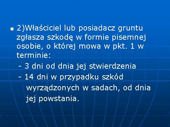 2)Właściciel lub posiadacz gruntu zgłasza szkodę w formie pisemnej osobie, o której mowa w