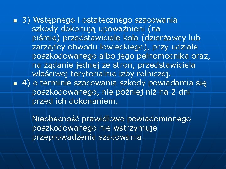 3) Wstępnego i ostatecznego szacowania szkody dokonują upoważnieni (na piśmie) przedstawiciele koła (dzierżawcy lub