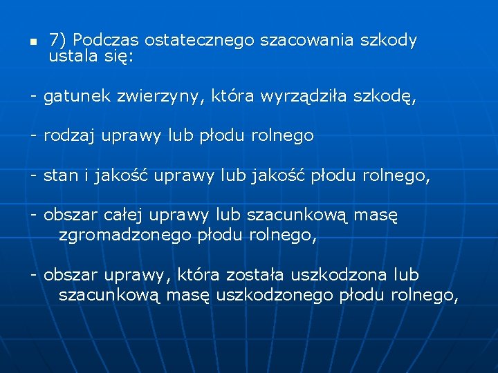 n 7) Podczas ostatecznego szacowania szkody ustala się: - gatunek zwierzyny, która wyrządziła szkodę, n 7) Podczas ostatecznego szacowania szkody ustala się: - gatunek zwierzyny, która wyrządziła szkodę,