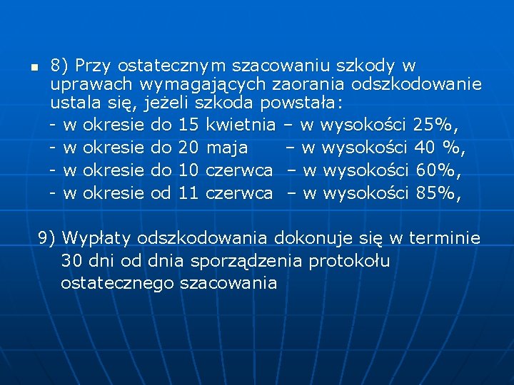 8) Przy ostatecznym szacowaniu szkody w uprawach wymagających zaorania odszkodowanie ustala się, jeżeli szkoda