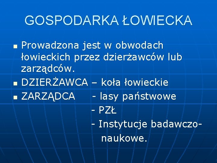 GOSPODARKA ŁOWIECKA Prowadzona jest w obwodach łowieckich przez dzierżawców lub zarządców. n DZIERŻAWCA –