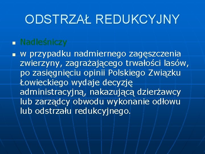 ODSTRZAŁ REDUKCYJNY n n Nadleśniczy w przypadku nadmiernego zagęszczenia zwierzyny, zagrażającego trwałości lasów, po