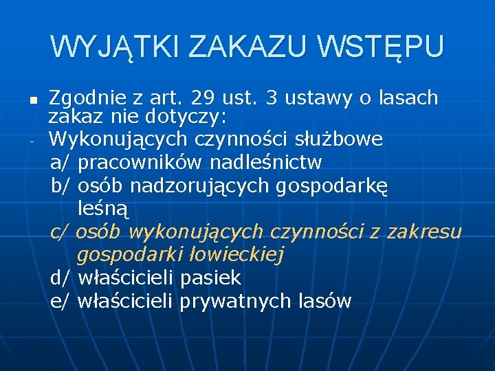 WYJĄTKI ZAKAZU WSTĘPU Zgodnie z art. 29 ust. 3 ustawy o lasach zakaz nie