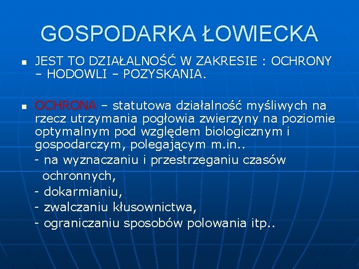 GOSPODARKA ŁOWIECKA n JEST TO DZIAŁALNOŚĆ W ZAKRESIE : OCHRONY – HODOWLI – POZYSKANIA.