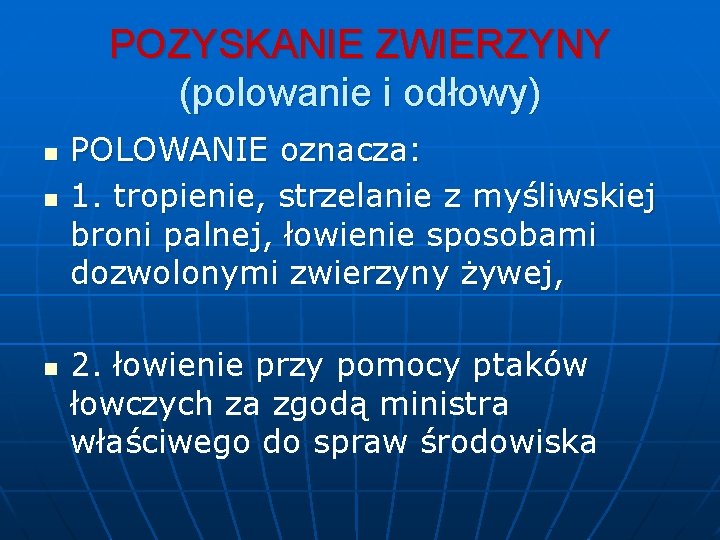 POZYSKANIE ZWIERZYNY (polowanie i odłowy) n n n POLOWANIE oznacza: 1. tropienie, strzelanie z