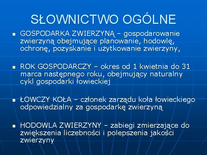 SŁOWNICTWO OGÓLNE n n GOSPODARKA ZWIERZYNĄ – gospodarowanie zwierzyną obejmujące planowanie, hodowlę, ochronę, pozyskanie