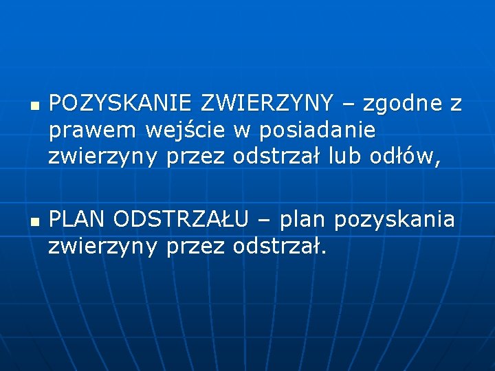 n n POZYSKANIE ZWIERZYNY – zgodne z prawem wejście w posiadanie zwierzyny przez odstrzał