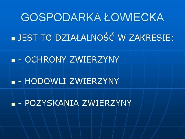 GOSPODARKA ŁOWIECKA n JEST TO DZIAŁALNOŚĆ W ZAKRESIE: n - OCHRONY ZWIERZYNY n -