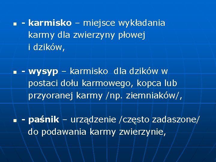 - karmisko – miejsce wykładania karmy dla zwierzyny płowej i dzików, n - wysyp