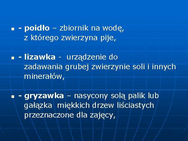 - poidło – zbiornik na wodę, z którego zwierzyna pije, n - lizawka -