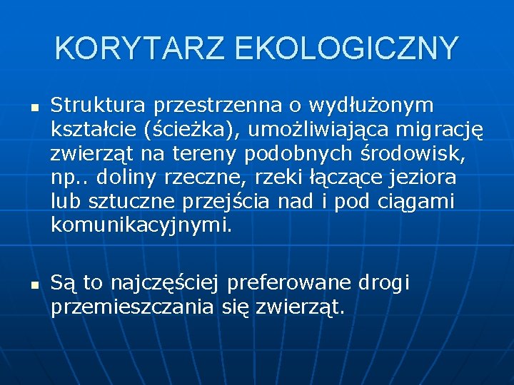 KORYTARZ EKOLOGICZNY n n Struktura przestrzenna o wydłużonym kształcie (ścieżka), umożliwiająca migrację zwierząt na