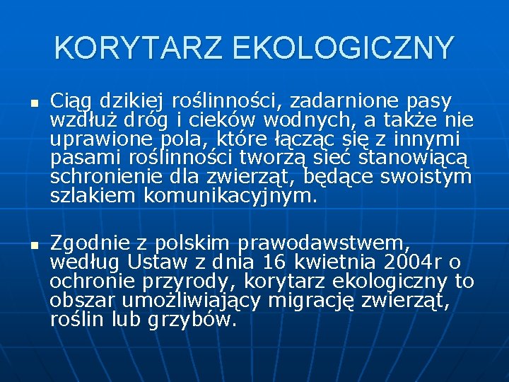 KORYTARZ EKOLOGICZNY n n Ciąg dzikiej roślinności, zadarnione pasy wzdłuż dróg i cieków wodnych,