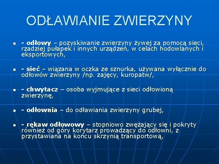 ODŁAWIANIE ZWIERZYNY n - odłowy – pozyskiwanie zwierzyny żywej za pomocą sieci, rzadziej pułapek