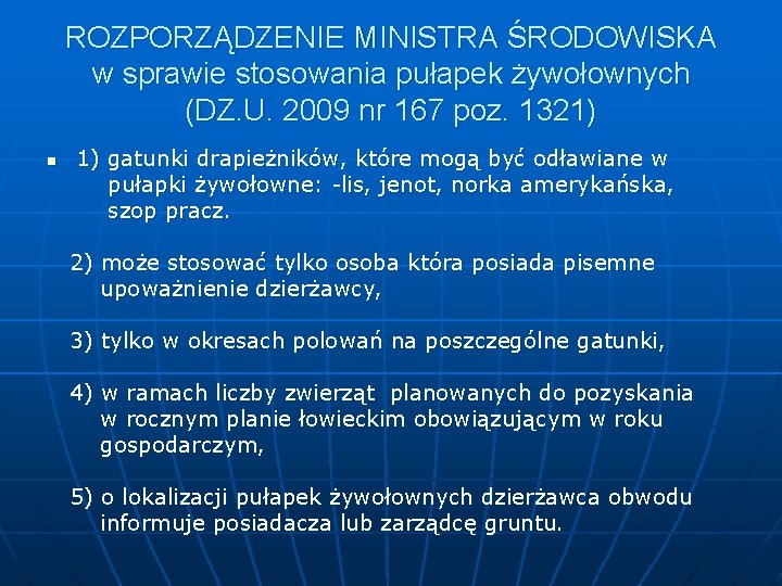 ROZPORZĄDZENIE MINISTRA ŚRODOWISKA w sprawie stosowania pułapek żywołownych (DZ. U. 2009 nr 167 poz. ROZPORZĄDZENIE MINISTRA ŚRODOWISKA w sprawie stosowania pułapek żywołownych (DZ. U. 2009 nr 167 poz.