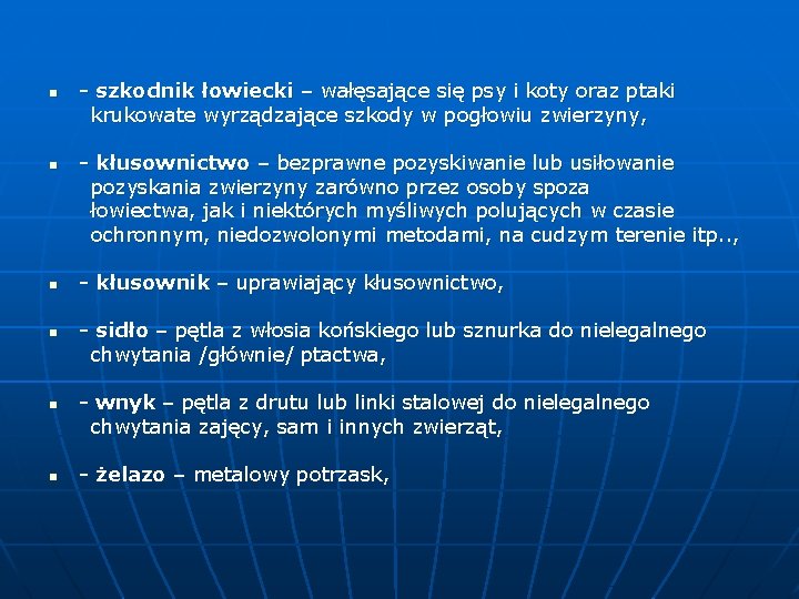 - szkodnik łowiecki – wałęsające się psy i koty oraz ptaki krukowate wyrządzające szkody