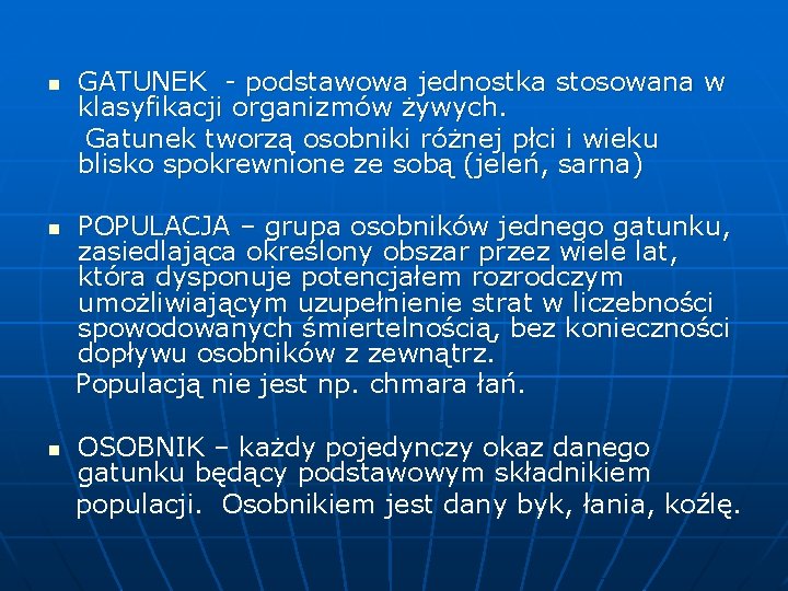 GATUNEK - podstawowa jednostka stosowana w klasyfikacji organizmów żywych. Gatunek tworzą osobniki różnej płci