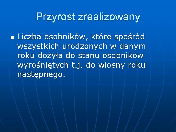 Przyrost zrealizowany n Liczba osobników, które spośród wszystkich urodzonych w danym roku dożyła do