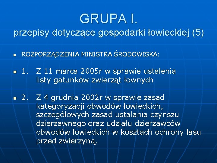 GRUPA I. przepisy dotyczące gospodarki łowieckiej (5) n ROZPORZĄDZENIA MINISTRA ŚRODOWISKA: 1. Z 11 GRUPA I. przepisy dotyczące gospodarki łowieckiej (5) n ROZPORZĄDZENIA MINISTRA ŚRODOWISKA: 1. Z 11