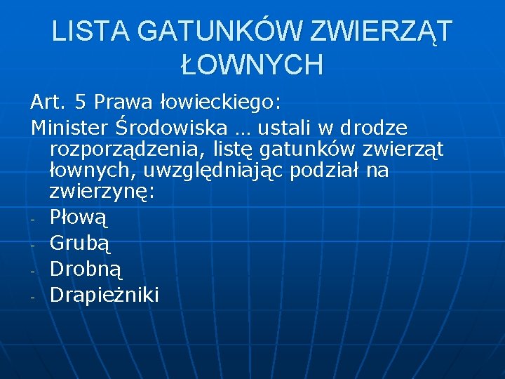 LISTA GATUNKÓW ZWIERZĄT ŁOWNYCH Art. 5 Prawa łowieckiego: Minister Środowiska … ustali w drodze