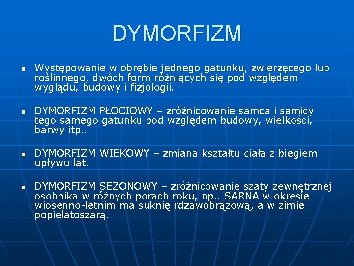 DYMORFIZM n n Występowanie w obrębie jednego gatunku, zwierzęcego lub roślinnego, dwóch form różniących