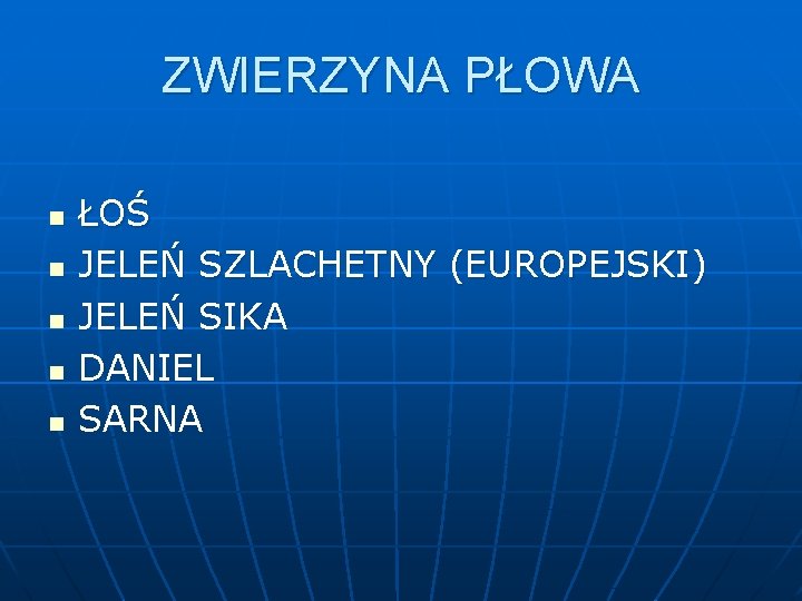 ZWIERZYNA PŁOWA n n n ŁOŚ JELEŃ SZLACHETNY (EUROPEJSKI) JELEŃ SIKA DANIEL SARNA 