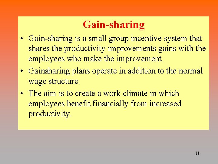 Gain-sharing • Gain-sharing is a small group incentive system that shares the productivity improvements