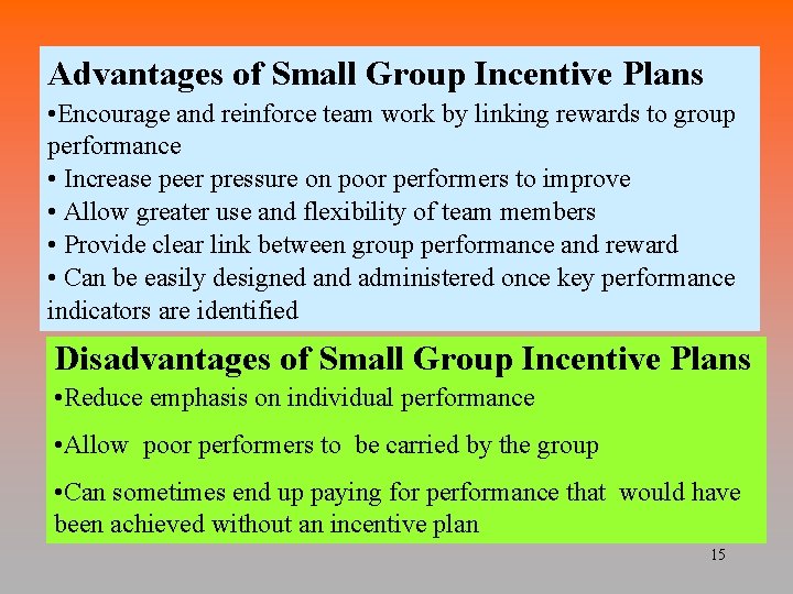 Advantages of Small Group Incentive Plans • Encourage and reinforce team work by linking