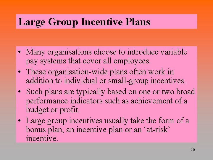 Large Group Incentive Plans • Many organisations choose to introduce variable pay systems that