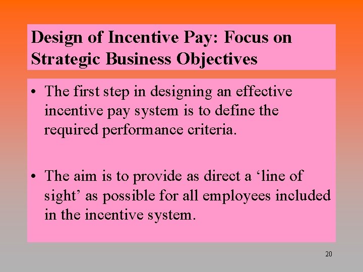 Design of Incentive Pay: Focus on Strategic Business Objectives • The first step in