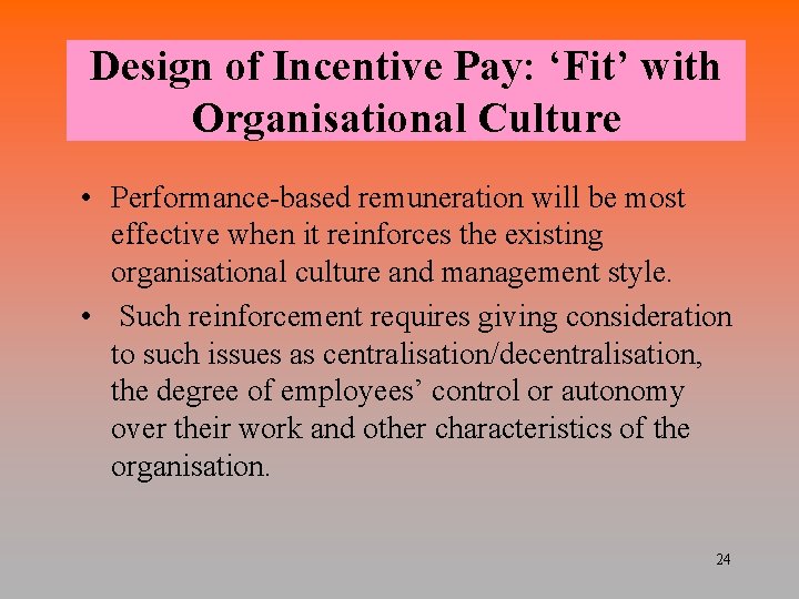 Design of Incentive Pay: ‘Fit’ with Organisational Culture • Performance-based remuneration will be most