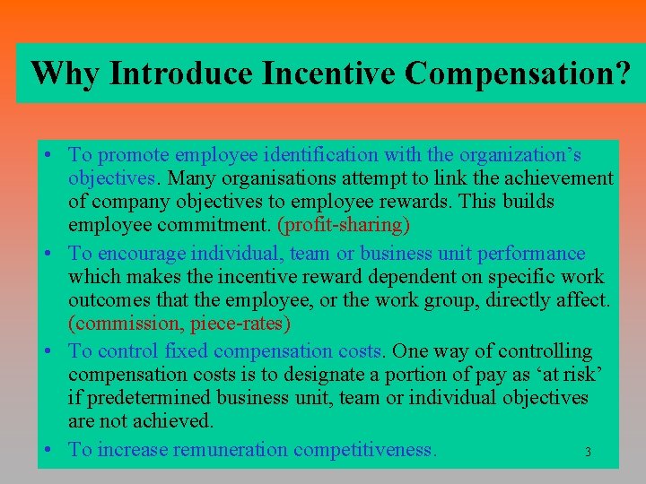 Why Introduce Incentive Compensation? • To promote employee identification with the organization’s objectives. Many