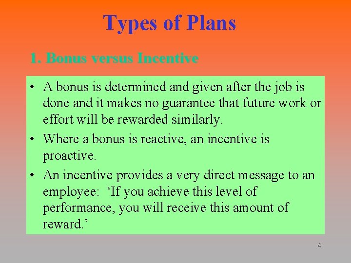 Types of Plans 1. Bonus versus Incentive • A bonus is determined and given