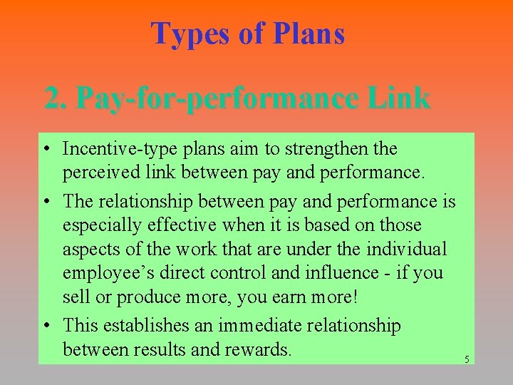 Types of Plans 2. Pay-for-performance Link • Incentive-type plans aim to strengthen the perceived