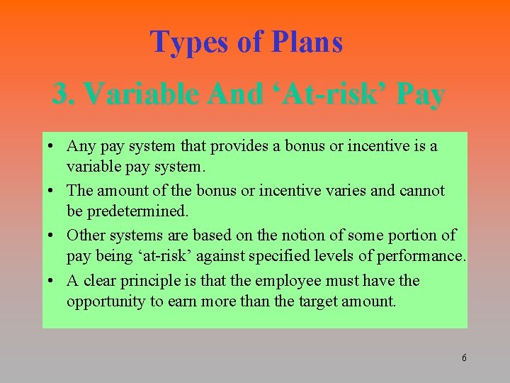 Types of Plans 3. Variable And ‘At-risk’ Pay • Any pay system that provides